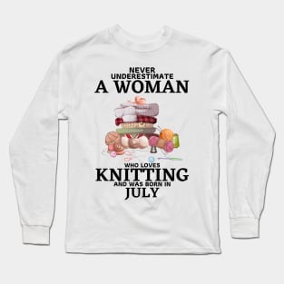 Never Underestimate A Woman Who Loves Knitting And Was Born In July Long Sleeve T-Shirt